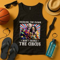 Changing The Clown WonT Change The Circus Kamala Clown Tank Top