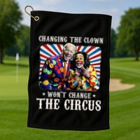 Changing The Clown WonT Change The Circus Kamala Clown Golf Towel