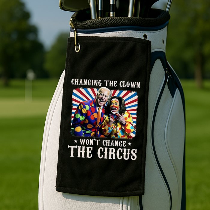 Changing The Clown WonT Change The Circus Kamala Clown Golf Towel