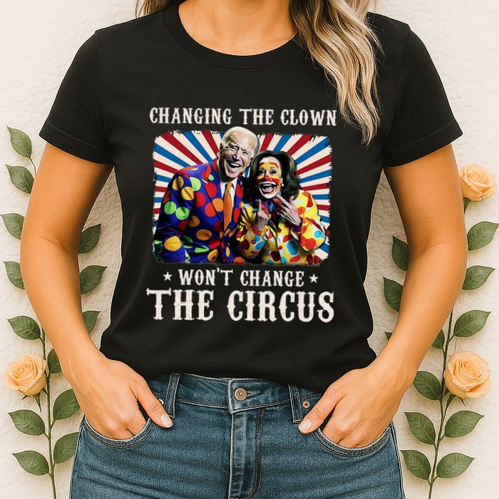 Changing The Clown WonT Change The Circus Kamala Clown Womens T-Shirt