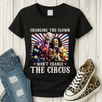Changing The Clown WonT Change The Circus Kamala Clown Womens T-Shirt