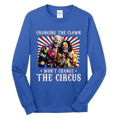 Changing The Clown WonT Change The Circus Kamala Clown Tall Long Sleeve T-Shirt