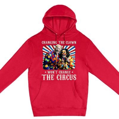 Changing The Clown WonT Change The Circus Kamala Clown Premium Pullover Hoodie