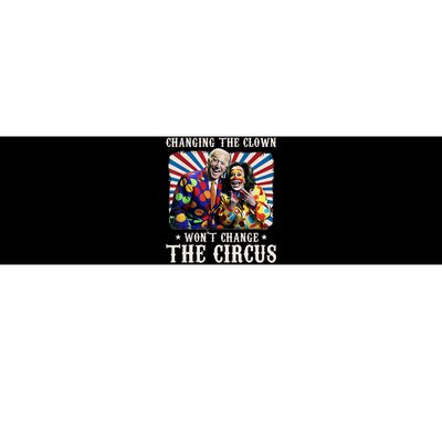 Changing The Clown WonT Change The Circus Kamala Clown Bumper Sticker