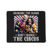 Changing The Clown WonT Change The Circus Kamala Clown Mousepad