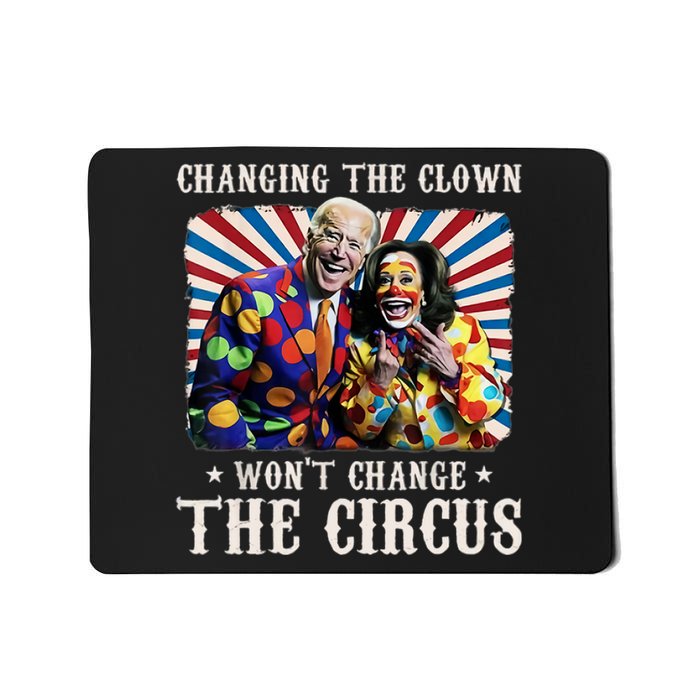 Changing The Clown WonT Change The Circus Kamala Clown Mousepad