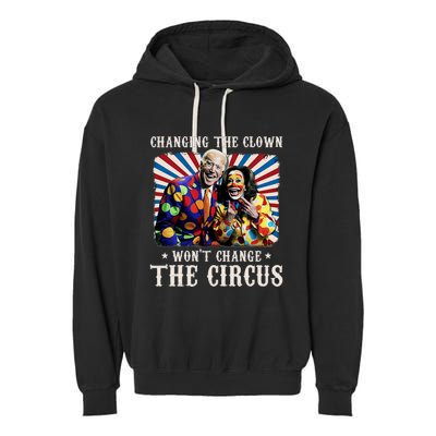 Changing The Clown WonT Change The Circus Kamala Clown Garment-Dyed Fleece Hoodie