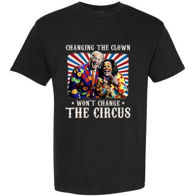 Changing The Clown WonT Change The Circus Kamala Clown Garment-Dyed Heavyweight T-Shirt