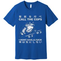 Call The Cops I DonT Give A Fuck Premium T-Shirt