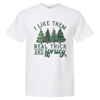 Christmas Tree Crewneck Real Thick And Sprucy Ugly Funny Garment-Dyed Heavyweight T-Shirt