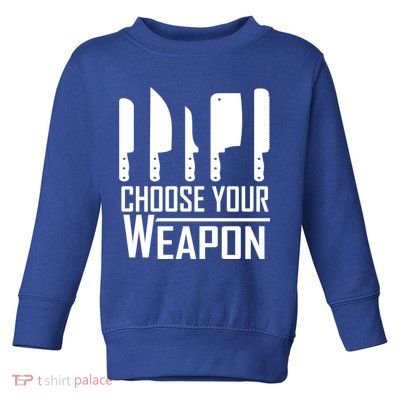 Chef Tools Choose Your Weapon Knives Design Cool Gift Toddler Sweatshirt