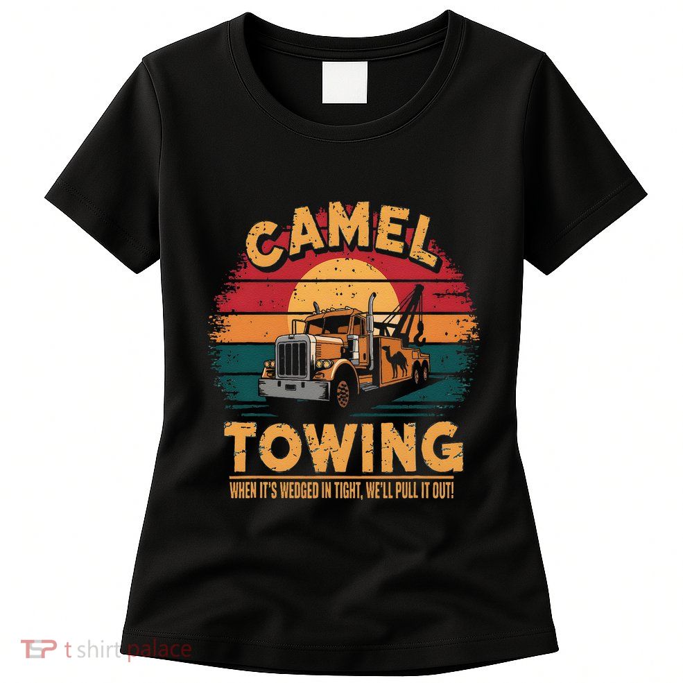 Camel Towing Cool Humor Adult Humor Camel Towing Womens T-Shirt