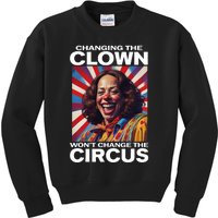 Changing The Clown WonT Change The Circus Kamala Clown Kids Sweatshirt