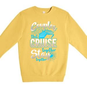 Couples That Cruise Together Stay Together Cruising Vacation Cute Gift Premium Crewneck Sweatshirt