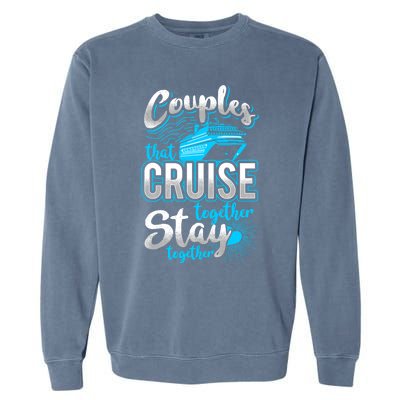 Couples That Cruise Together Stay Together Cruising Vacation Cute Gift Garment-Dyed Sweatshirt