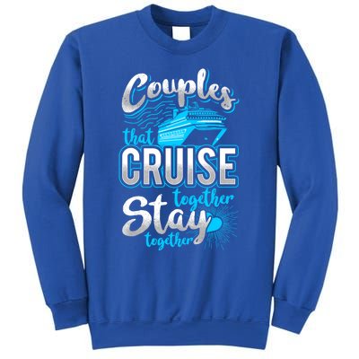 Couples That Cruise Together Stay Together Cruising Vacation Cute Gift Sweatshirt