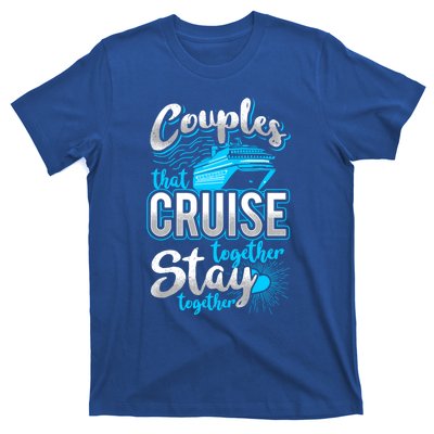 Couples That Cruise Together Stay Together Cruising Vacation Cute Gift T-Shirt