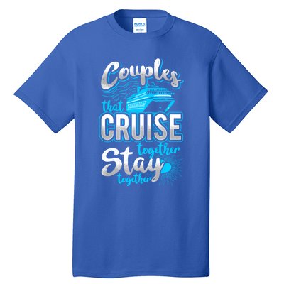 Couples That Cruise Together Stay Together Cruising Vacation Cute Gift Tall T-Shirt