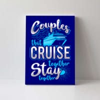 Couples That Cruise Together Stay Together Cruising Vacation Cute Gift Canvas