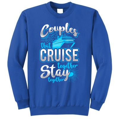 Couples That Cruise Together Stay Together Cruising Vacation Cute Gift Tall Sweatshirt