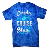 Couples That Cruise Together Stay Together Cruising Vacation Cute Gift Tie-Dye T-Shirt