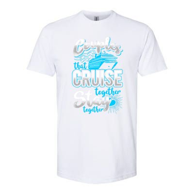 Couples That Cruise Together Stay Together Cruising Vacation Cute Gift Softstyle CVC T-Shirt