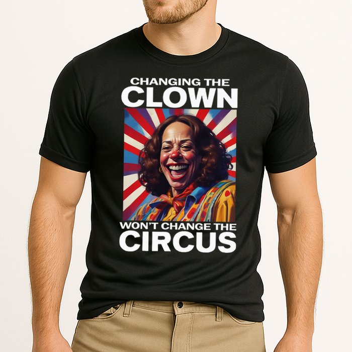 Changing The Clown WonT Change The Circus Kamala Clown Performance Shirt