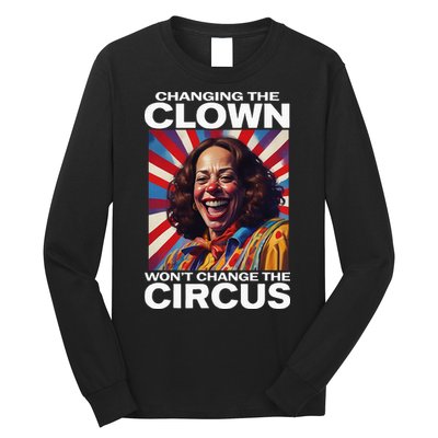 Changing The Clown WonT Change The Circus Kamala Clown Long Sleeve Shirt