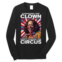 Changing The Clown WonT Change The Circus Kamala Clown Long Sleeve Shirt