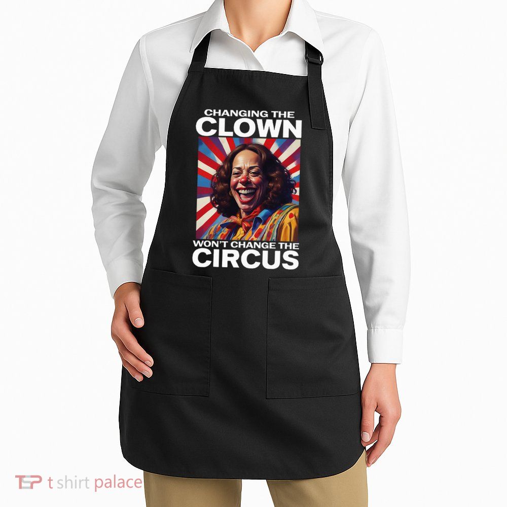 Changing The Clown WonT Change The Circus Kamala Clown Apron