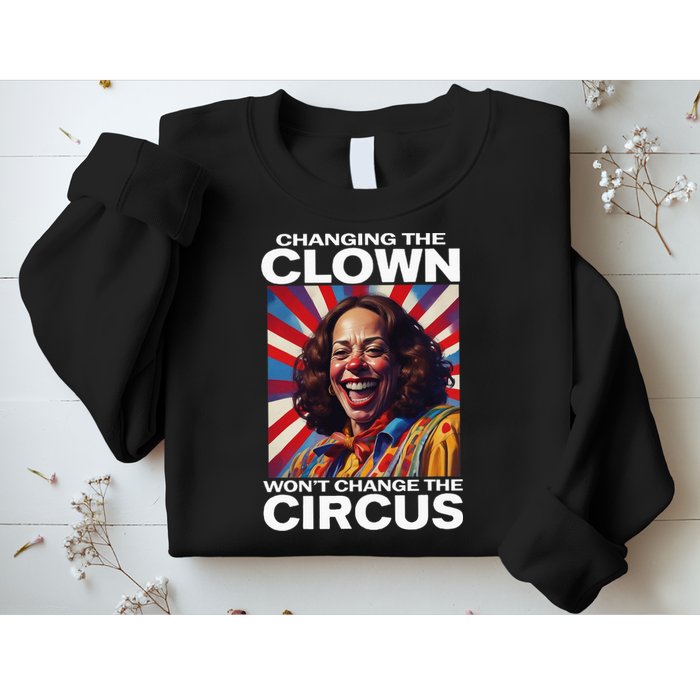 Changing The Clown WonT Change The Circus Kamala Clown Sweatshirt