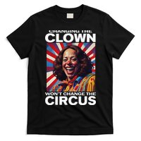 Changing The Clown WonT Change The Circus Kamala Clown T-Shirt