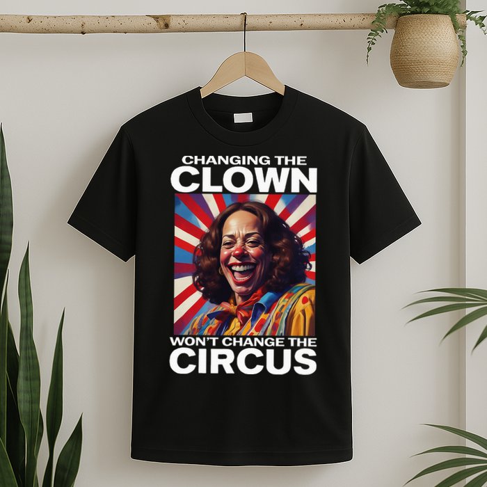 Changing The Clown WonT Change The Circus Kamala Clown T-Shirt