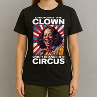 Changing The Clown WonT Change The Circus Kamala Clown T-Shirt