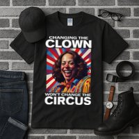 Changing The Clown WonT Change The Circus Kamala Clown Tall T-Shirt
