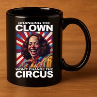 Changing The Clown WonT Change The Circus Kamala Clown 11oz C Handle Ceramic Mug