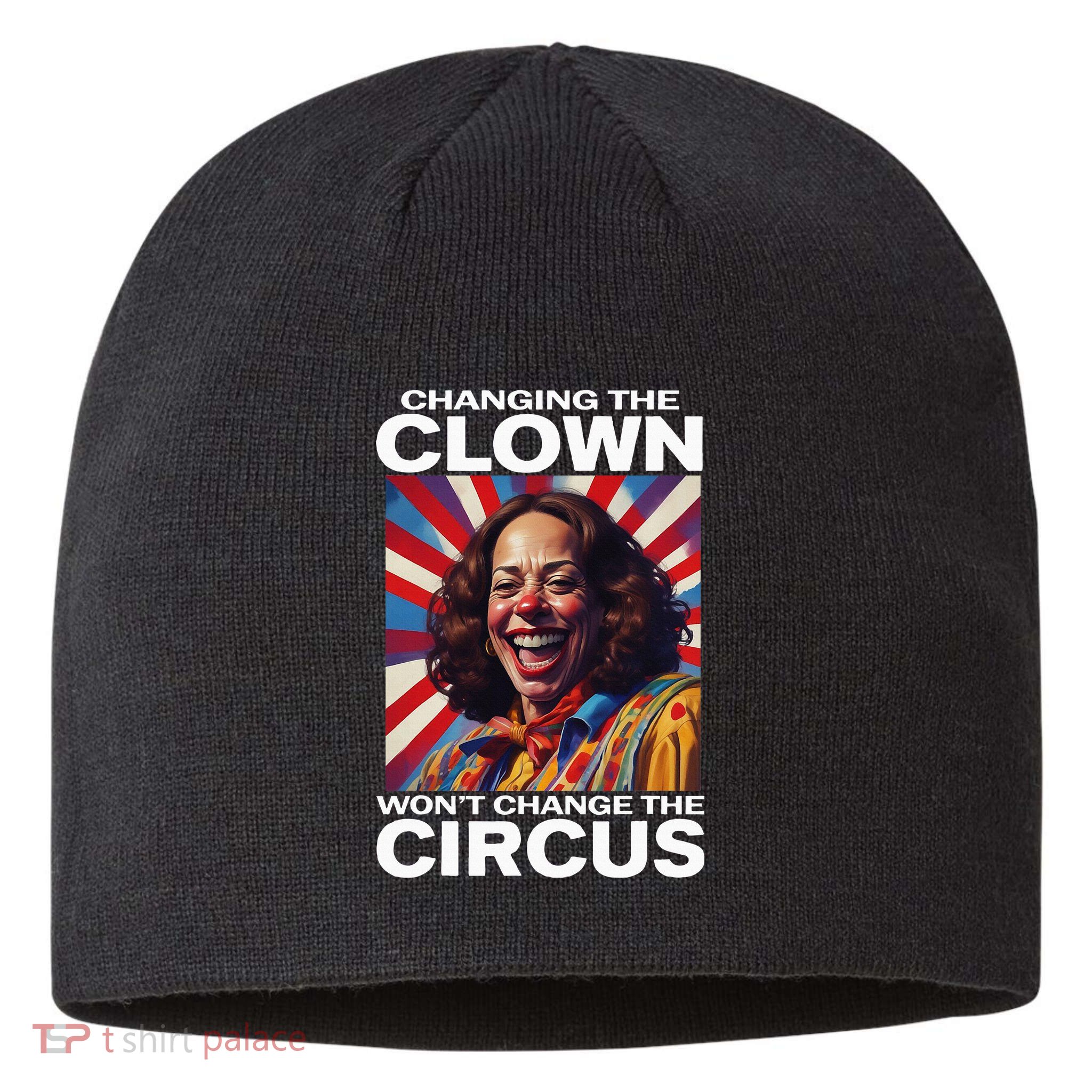 Changing The Clown WonT Change The Circus Kamala Clown Sustainable Beanie