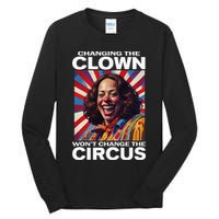 Changing The Clown WonT Change The Circus Kamala Clown Tall Long Sleeve T-Shirt
