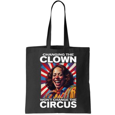 Changing The Clown WonT Change The Circus Kamala Clown Bag