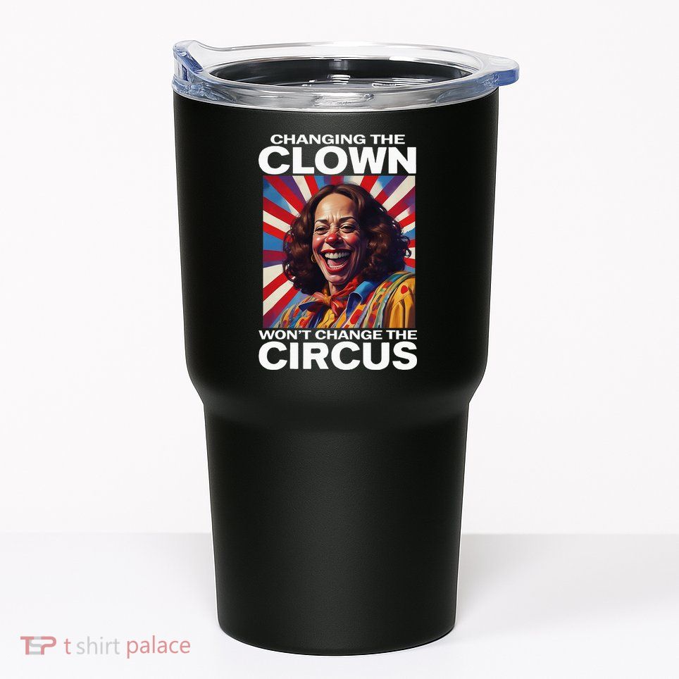 Changing The Clown WonT Change The Circus Kamala Clown Tumbler