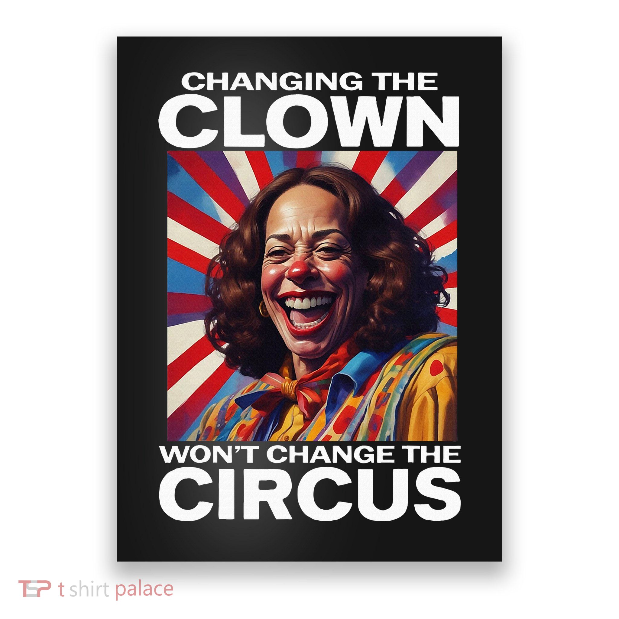 Changing The Clown WonT Change The Circus Kamala Clown Poster