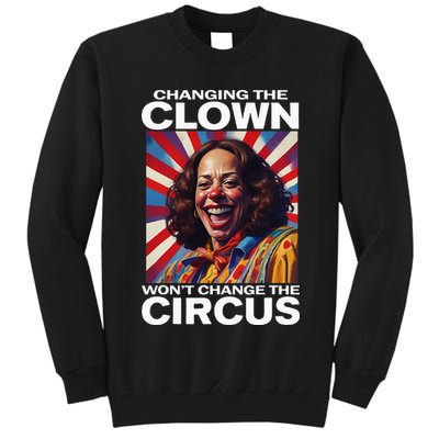 Changing The Clown WonT Change The Circus Kamala Clown Tall Sweatshirt