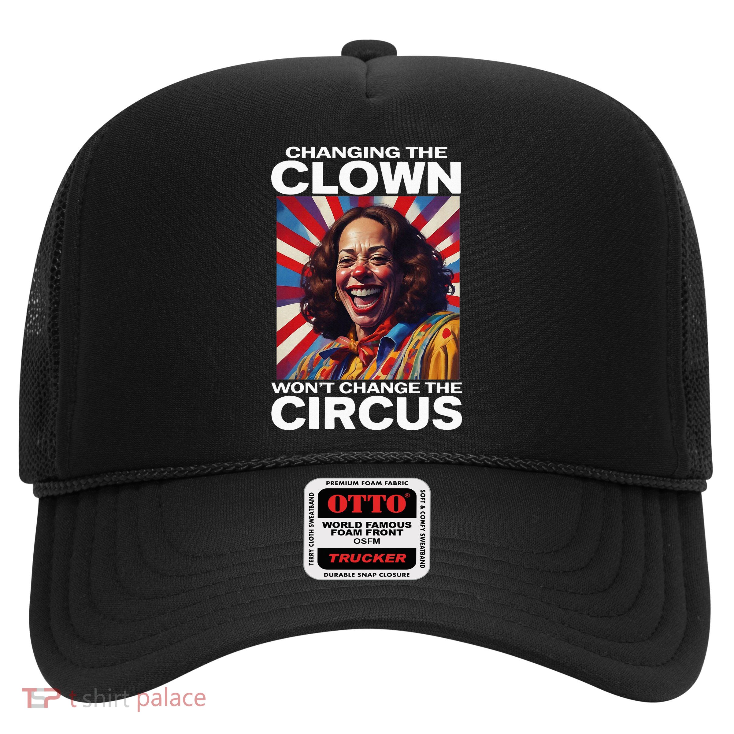 Changing The Clown WonT Change The Circus Kamala Clown Trucker Hat