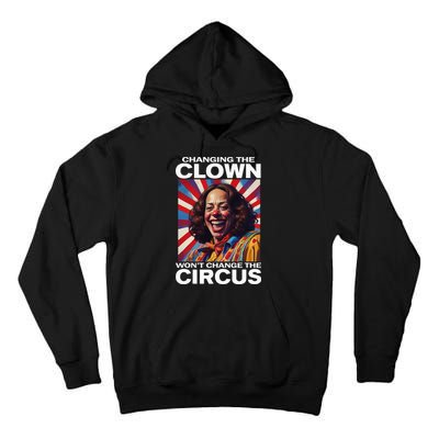 Changing The Clown WonT Change The Circus Kamala Clown Tall Hoodie