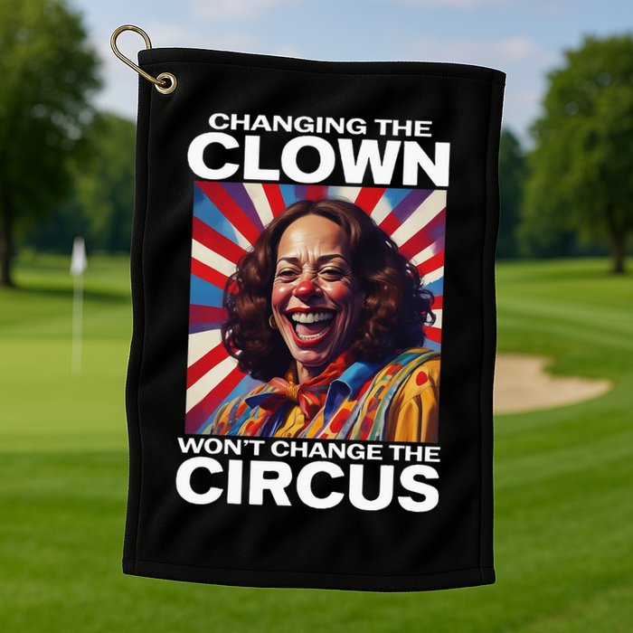 Changing The Clown WonT Change The Circus Kamala Clown Golf Towel