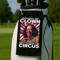 Changing The Clown WonT Change The Circus Kamala Clown Golf Towel