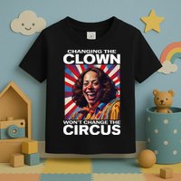 Changing The Clown WonT Change The Circus Kamala Clown Toddler T-Shirt