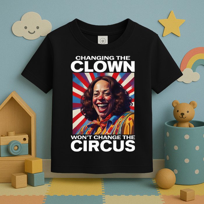 Changing The Clown WonT Change The Circus Kamala Clown Toddler T-Shirt