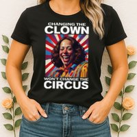 Changing The Clown WonT Change The Circus Kamala Clown Womens T-Shirt