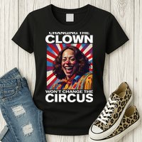 Changing The Clown WonT Change The Circus Kamala Clown Womens T-Shirt